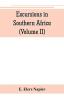 Excursions in Southern Africa including a history of the Cape Colony an account of the native tribes etc. (Volume II)