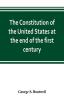 The Constitution of the United States at the end of the first century