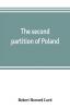 The second partition of Poland; a study in diplomatic history