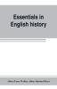 Essentials in English history (from the earliest records to the present day)