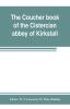 The coucher book of the Cistercian abbey of Kirkstall in the West Riding of the county of York. Printed from the original preserved in the Public record office