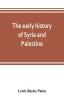 The early history of Syria and Palestine