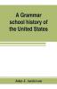 A grammar school history of the United States