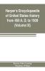 Harper's encyclopaedia of United States history from 458 A. D. to 1909 based upon the plan of Benson John Lossing (Volume IX)