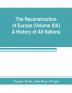 The Reconstruction of Europe (Volume XIX) A History of All Nations