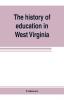 The history of education in West Virginia