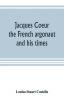 Jacques Coeur the French argonaut and his times