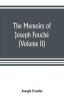 The Memoirs Of Joseph Fouché: Duke Of Otranto, Minister Of The General Police Of France. With A Portrait. Tr. From The French Volume 2