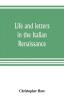 Life and letters in the Italian Renaissance