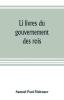 Li livres du gouvernement des rois; a XIIIth century French version of Egidio Colonna's treatise De 'regimine principum now first published from the Kerr ms