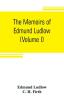 The memoirs of Edmund Ludlow lieutenant-general of the horse in the army of the commonwealth of England 1625-1672 (Volume I)