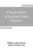 A popular history of the United States from the first discovery of the western hemisphere by the Northmen to the end of the civil war. Preceded by a sketch of the prehistoric period and the age of the mound builders (Volume I)