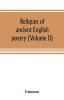 Reliques of ancient English poetry consisting of old heroic ballads songs and other pieces of our earlier poets together with some few of later date (Volume II)