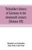 Treitschke's history of Germany in the nineteenth century (Volume VII)