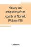 History and antiquities of the county of Norfolk (Volume VIII) The Hundred of Launditch Mitford and Shropham