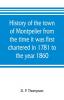 History of the town of Montpelier from the time it was first chartered in 1781 to the year 1860