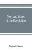 Men and times of the Revolution; or Memoirs of Elkanah Watson includng journals of travels in Europe and America from 1777 to 1842 with his correspondence with public men and reminiscences and incidents of the Revolution