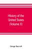 History of the United States from the discovery of the American continent (Volume X)