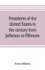 Presidents of the United States in the century from Jefferson to Ffillmore