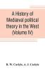 A history of mediæval political theory in the West (Volume IV)