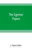 The Egerton papers. A collection of public and private documents chiefly illustrative of the times of Elizabeth and James I from the original manuscripts [!] the property of the Right Hon. Lord Francis Egerton