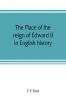 The place of the reign of Edward II in English history based upon the Ford lectures delivered in the University of Oxford in 1913