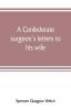 A Confederate surgeon's letters to his wife