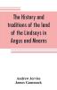 The history and traditions of the land of the Lindsays in Angus and Mearns with notices of Alyth and Meigle