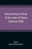 Documentary history of the state of Maine (Volume XVIII) Containing The Baxter Manuscripts