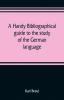 A handy bibliographical guide to the study of the German language and literature for the use of students and teachers of German