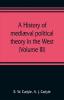 A history of mediæval political theory in the West (Volume III)