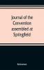 Journal of the Convention assembled at Springfield June 7 1847 in pursuance of an act of the General Assembly of the State of Illinois entitled an act to provide for the call of a convention approved February 20 1847 for the purpose of altering