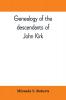 Genealogy of the descendants of John Kirk. Born 1660 at Alfreton in Derbyshire England. Died 1705 in Darby Township Chester (now Delaware) County Pennsylvania