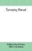 Surveying manual; a manual of field and office methods for the use of students in surveying