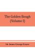 The golden bough; a study in magic and religion (Volume I)