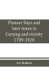 Pioneer days and later times in Corning and vicinity 1789-1920