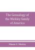 The genealogy of the Mickley family of America