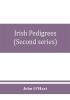 Irish pedigrees; or The origin and stem of the Irish nation (Second series)