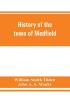 History of the town of Medfield Massachusetts. 1650-1886; with genealogies of families that held real estate or made any considerable stay in the town during the first two centuries