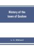 History of the town of Goshen Connecticut with genealogies and biographies based upon the records of Deacon Lewis Mills Norton 1897