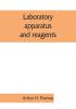 Laboratory apparatus and reagents; selected for laboratories of chemistry and biology in their application to education the industries medicine and the public health including some equipment for metallurgy mineralogy the testing of materials and opt