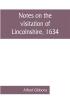 Notes on the visitation of Lincolnshire 1634