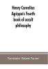 Henry Cornelius Agrippa's Fourth book of occult philosophy of geomancy. Magical elements of Peter de Abano. Astronomical geomancy. The nature of spirits arbatel of magic