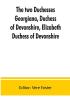 The two duchesses Georgiana Duchess of Devonshire Elizabeth Duchess of Devonshire. Family correspondence of and relating to Georgiana Duchess of Devonshire Elizabeth Duchess of Devonshire Earl of Bristol ... the Countess of Bristol Lord and Lady