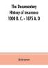 The documentary history of insurance 1000 B. C. - 1875 A. D