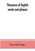 Thesaurus of English words and phrases ; so classified and arranged as to facilitate the expression of ideas and assist in literary composition