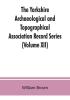 The Yorkshire Archaeological and Topographical Association Record Series (Volume XII) For the Year of 1891