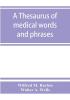 A thesaurus of medical words and phrases