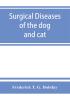 Surgical diseases of the dog and cat with chapters on anaesthetics and obstetrics (second edition of 'Canine and feline surgery')