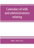 Calendars of wills and administrations relating to the counties of Devon and Cornwall proved in the Consistory Court of the Bishop of Exeter 1532-1800 now preserved in the Probate Registry at Exeter